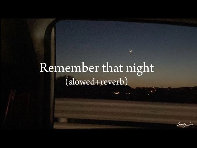 Remember That Night_Sara Kays || Slowed+Reverb || lovely_bee class=