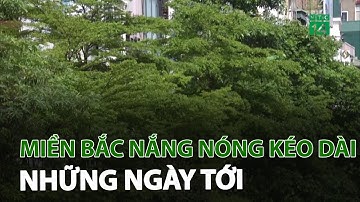 Miền Bắc nắng nóng kéo dài những ngày tới | VTC14