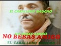 NO BEBAS AMIGO-EL CABALLERO GAUCHO.
