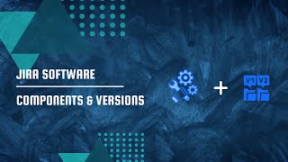 Jira - Components and Versions