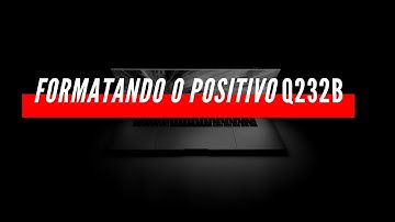 COMO FORMATAR O NOTEBOOK POSITIVO Q232B - PASSO A PASSO!
