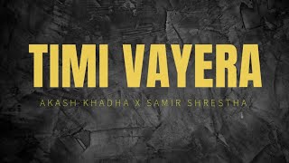 TIMI VAYERA - AKASH KHADKA X SAMIR SHRESTHA // LYRICS