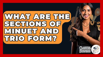 What Are The Sections Of Minuet And Trio Form? - Classical Serenade