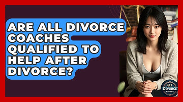 Are All Divorce Coaches Qualified To Help After Divorce? - Get Divorce Answers