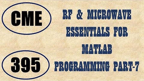 CME | Lecture-395 | RF & Microwave Essentials for MATLAB Programming Part-7