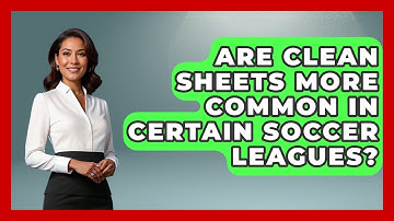 Are Clean Sheets More Common in Certain Soccer Leagues? - Soccer Stats Vault