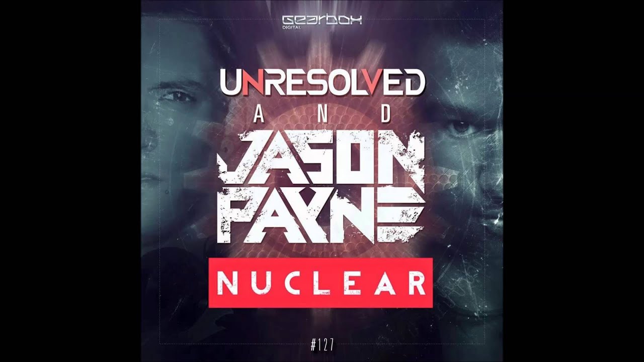 Unresolved & Jason Payne - Nuclear (HQ Original)