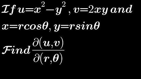 If u= x²-y², v= 2xy and x=rcosΘ, y=rsinΘ. Find Jacobian of (u,v) w.r.t. (r,Θ) | Chain Rule-Jacobians