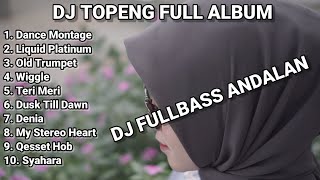 DJ TOPENG FULL ALBUM TERBARU - DANCE MONTAGE | LIQUID PLATINUM | OLD TRUMPET | VIRAL TIKTOK