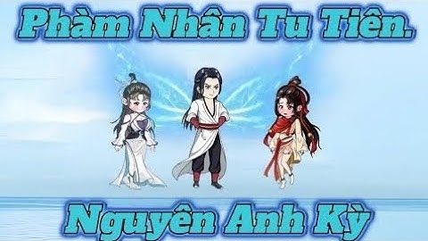 Phần 2 l Phàm Nhân Tu Tiên l Khởi Đầu Nguyên Anh - Hải Anh Vietsub -