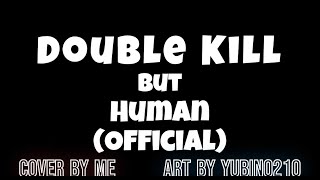 Double Kill but Human Offical Scrapped