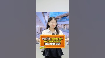 ĐỌC TÊN CÁC THƯƠNG HIỆU NỔI TIẾNG THEO KIỂU NHẬT? | TIẾNG NHẬT GEN Z