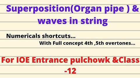 Superposition (organ pipe ) &waves in string numericals shortcuts for IOE Entrance and Class -12