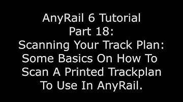 AnyRail 6 Tutorial Video 18: Some Tips On Using A Scanner For Your Track Plan