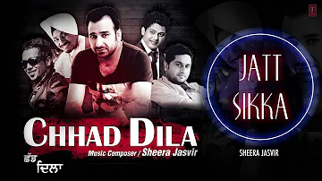 Sheera Jasvir Jatt Sikka Full (Audio) Song | Chhad Dila | Latest Punjabi Song