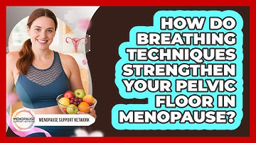 How Do Breathing Techniques Strengthen Your Pelvic Floor In Menopause? - Menopause Support Network