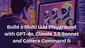 Build a Multi LLM Playground with OpenAI GPT-4o, Claude 3.5 Sonnet and Cohere Command R