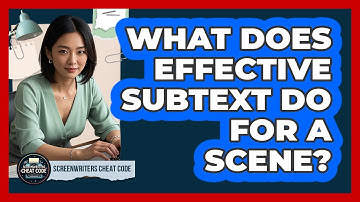 What Does Effective Subtext Do For A Scene?