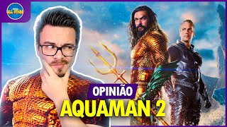 OPINIÃO: AQUAMAN 2 - O REINO PERDIDO | Opinião e Análise COM SPOILERS