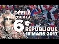 DÉFILÉ POUR LA 6E RÉPUBLIQUE LE 18 MARS 2017