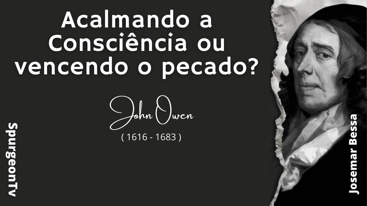 Acalmando a Consciência ou vencendo o pecado?  |  John Owen  ( 1616 - 1683 )