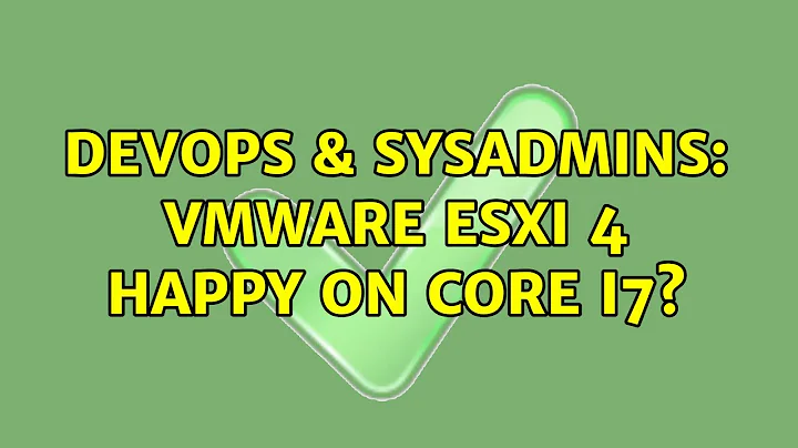 DevOps & SysAdmins: VMware ESXi 4 happy on Core i7? (4 Solutions!!)