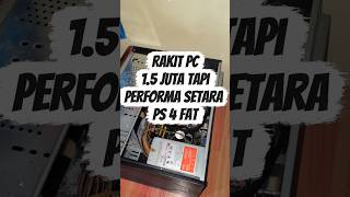Rakit PC 1.5 JT performa setara PS4!.#rakitpc #rakitanpc #pckerehore #mendingrakitpc