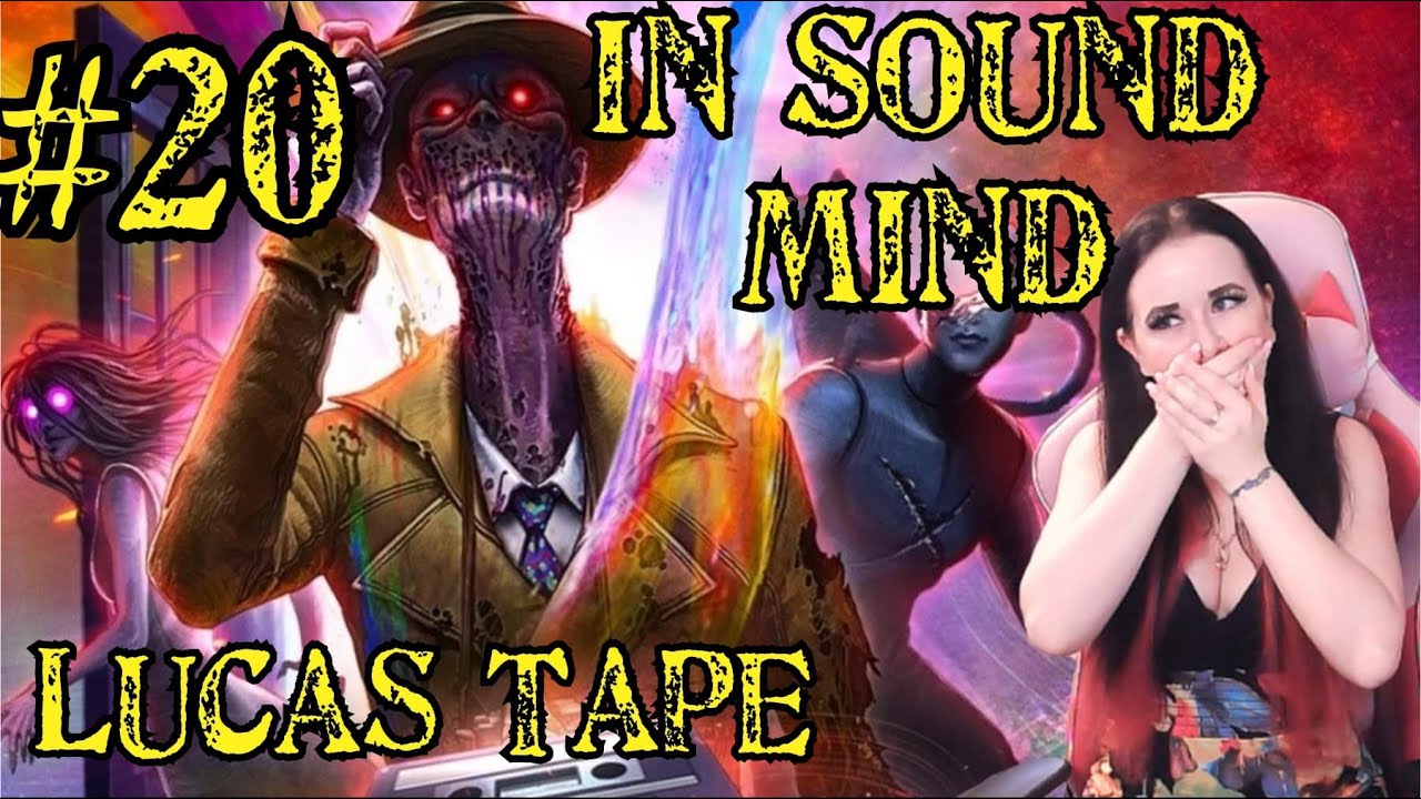 In Sound Mind! - Part 20!  - Full Playthrough! - Lucas Tape (5/5)