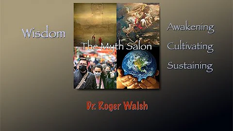 Myth Salon with Dr. Roger Walsh: What is Wisdom?
