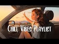 Chill vibes playlist  chill songs when you want to feel motivated and relaxed  english songs