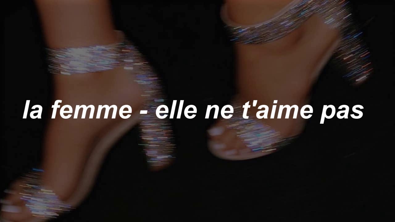 La Femme Elle Ne T Aime Pas Lyrics