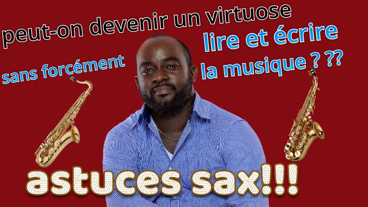 astuces sax!!! peut on devenir un virtuose sans forcément savoir lire
