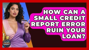 How Can A Small Credit Report Error Ruin Your Loan? - Latino Finance Experts