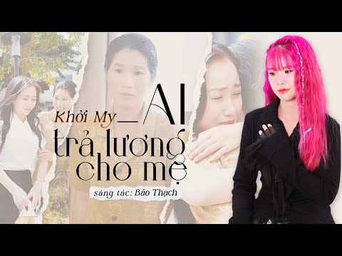 Ai Trả Lương Cho Mẹ - Khởi My (St: Bảo Thạch ) | MV STORY VERSION