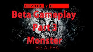 Evolve Alpha Beta - Gameplay Part 3 - Monster Role - w/ Commentary