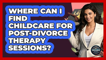 Where Can I Find Childcare For Post-divorce Therapy Sessions? - Get Divorce Answers