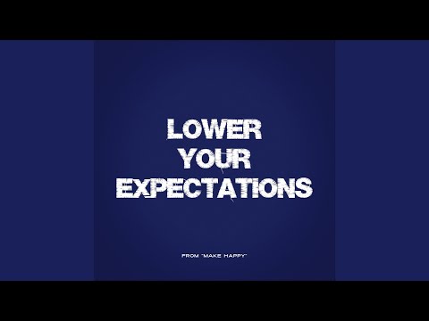Lower Your Expectations (From Make Happy)