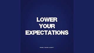 Lower Your Expectations (From Make Happy)