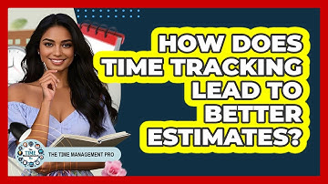 How Does Time Tracking Lead To Better Estimates?