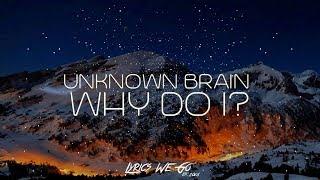 Unknown Brain - Why Do I? (Lyrics) feat. Bri Tolani Resimi