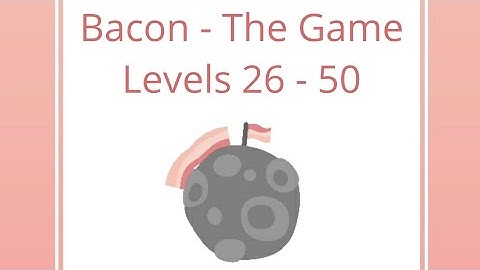 Bacon the Game - Levels 26 - 50 Gameplay Walkthrough #2