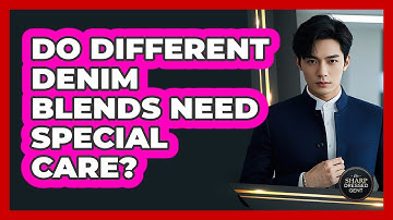 Do Different Denim Blends Need Special Care? - The Sharp Dressed Gent