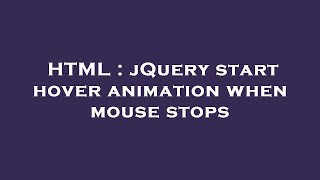 HTML : jQuery start hover animation when mouse stops