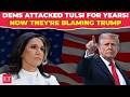 Gabbard resignation: From fierce critics to sudden concern? Why Dems turn on Trump over Tulsi exit
