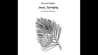 Bernard Hughes - Jesus, Springing (SSA)