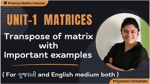 Transpose of matrix by Priyanka Chauhan | Diploma maths sem 2|Ch 1 matrices |GTU| in Gujarati