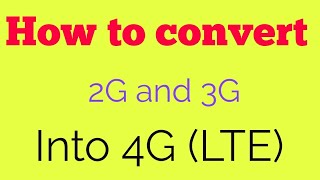 Convert into 4G any 2G&3G mobile with some technical