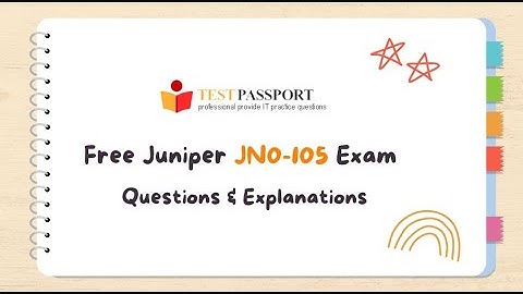 Free Juniper JN0-105 Exam Questions and Explanations