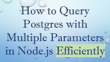 How to Query Postgres with Multiple Parameters in Node.js Efficiently