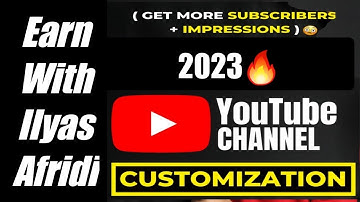 YouTube Channel CUSTOMIZATION 2023🔥| EarnwithIlyas | Youtube Channel Customize Kaise Kare in Mobile?